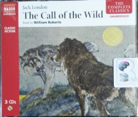 The Call of the Wild written by Jack London performed by William Roberts on CD (Unabridged)